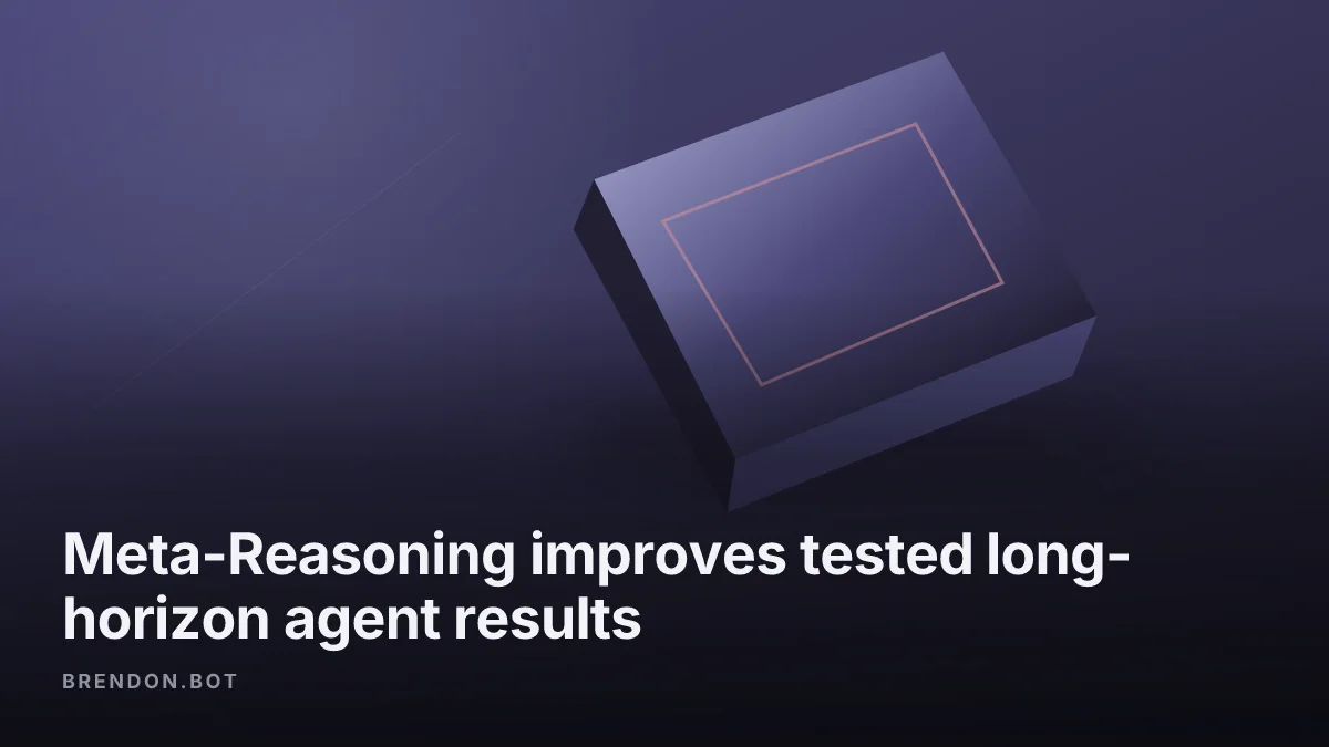 Meta-Reasoning improves tested long-horizon agent results